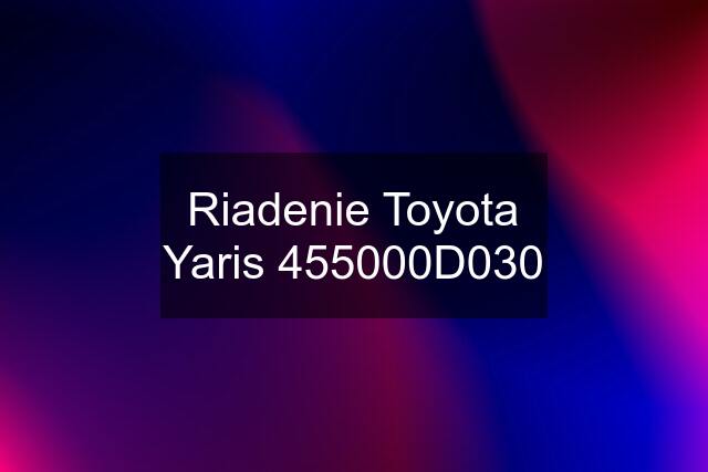 Riadenie Toyota Yaris 455000D030