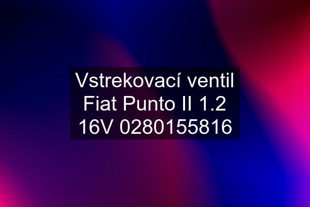 Vstrekovací ventil Fiat Punto II 1.2 16V 
