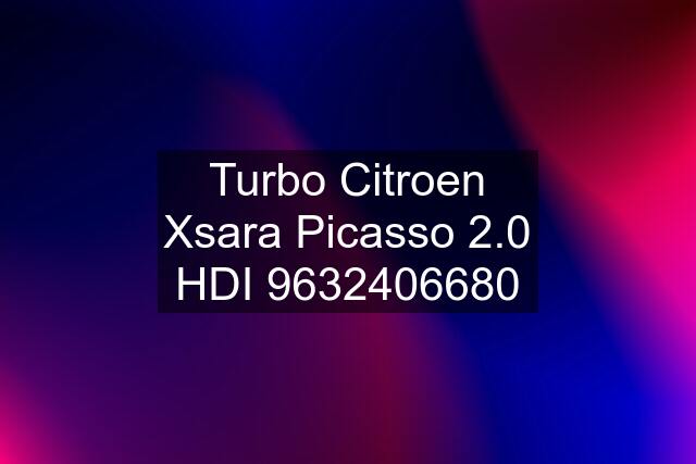 Turbo Citroen Xsara Picasso 2.0 HDI 9632406680