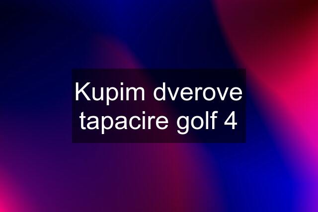 Kupim dverove tapacire golf 4