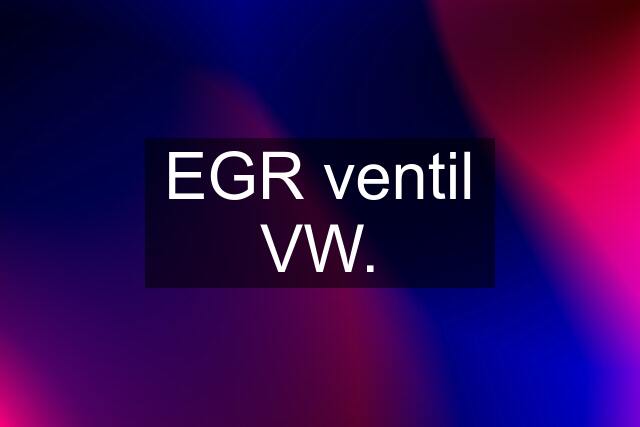 EGR ventil VW.