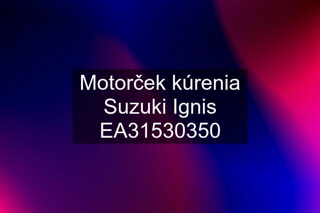 Motorček kúrenia Suzuki Ignis EA31530350