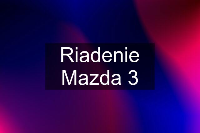 Riadenie Mazda 3