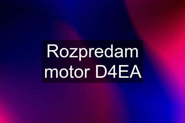 Rozpredam motor D4EA