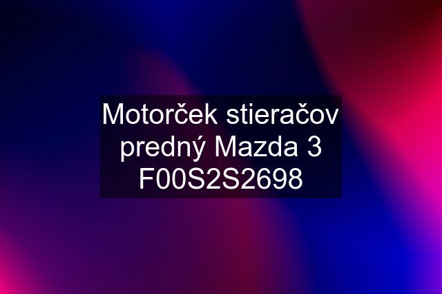 Motorček stieračov predný Mazda 3 F00S2S2698