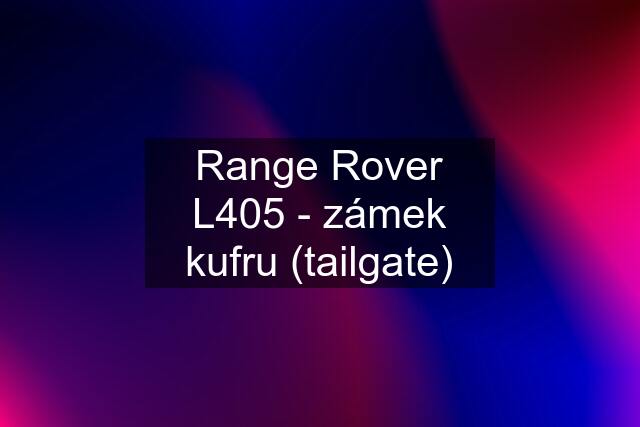 Range Rover L405 - zámek kufru (tailgate)