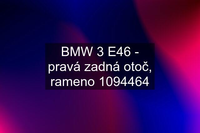 BMW 3 E46 - pravá zadná otoč, rameno 1094464