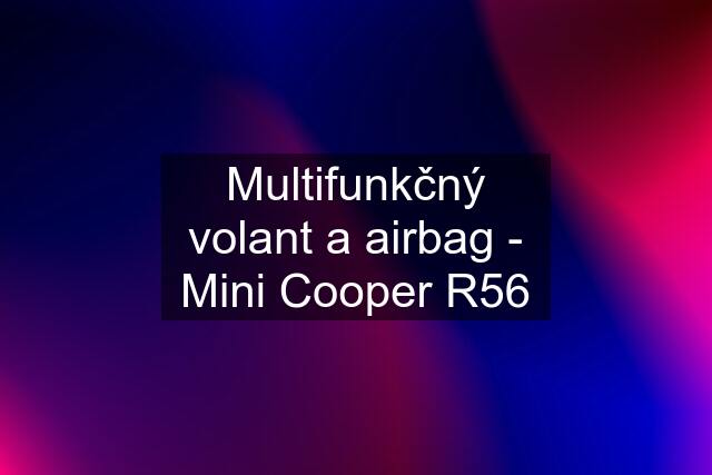 Multifunkčný volant a airbag - Mini Cooper R56