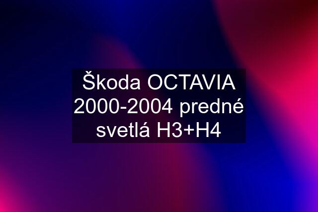Škoda OCTAVIA 2000-2004 predné svetlá H3+H4