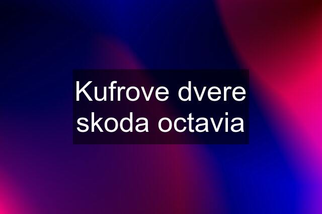 Kufrove dvere skoda octavia