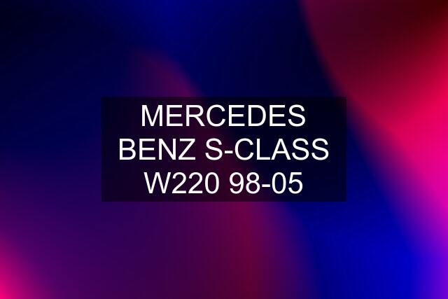 MERCEDES BENZ S-CLASS W220 98-05