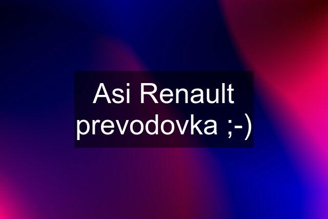 Asi Renault prevodovka ;-)