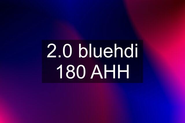 2.0 bluehdi 180 AHH