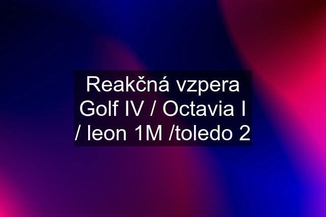 Reakčná vzpera Golf IV / Octavia I / leon 1M /toledo 2