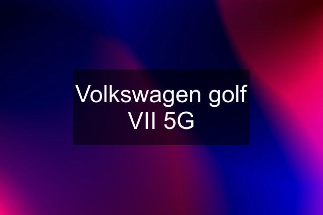 Volkswagen golf VII 5G