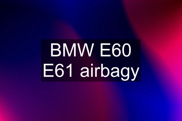 BMW E60 E61 airbagy