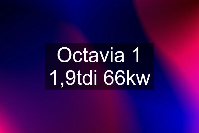 Octavia 1 1,9tdi 66kw