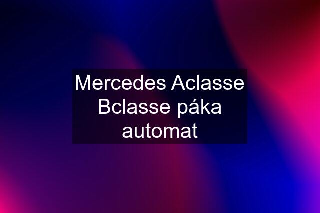 Mercedes Aclasse Bclasse páka automat