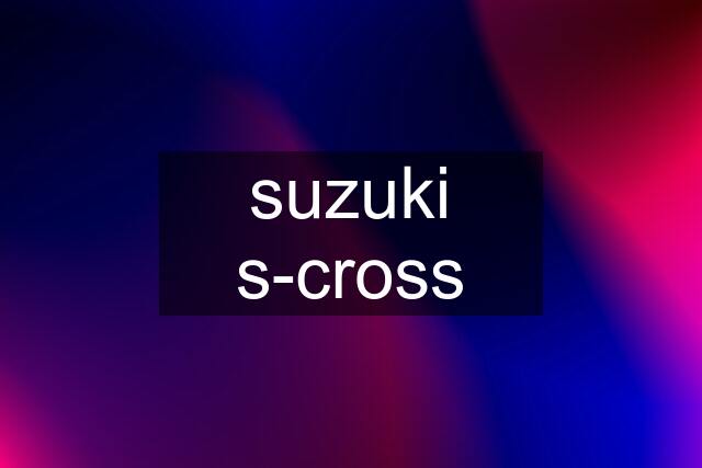 suzuki s-cross