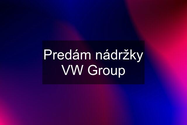 Predám nádržky VW Group