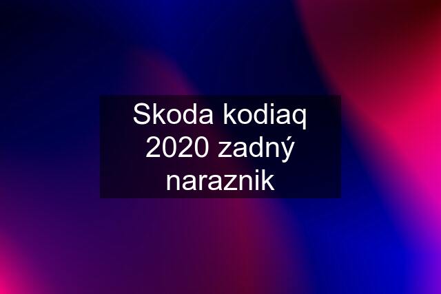 Skoda kodiaq 2020 zadný naraznik