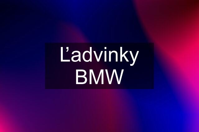 Ľadvinky BMW