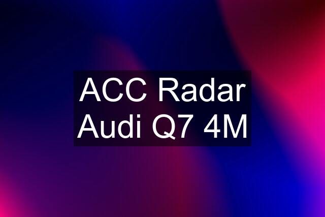 ACC Radar Audi Q7 4M