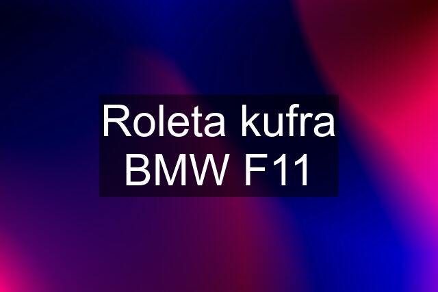 Roleta kufra BMW F11