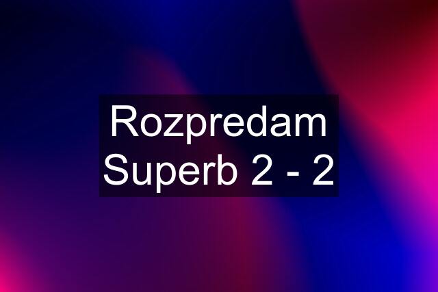 Rozpredam Superb 2 - 2