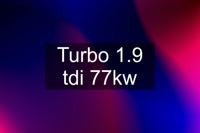 Turbo 1.9 tdi 77kw