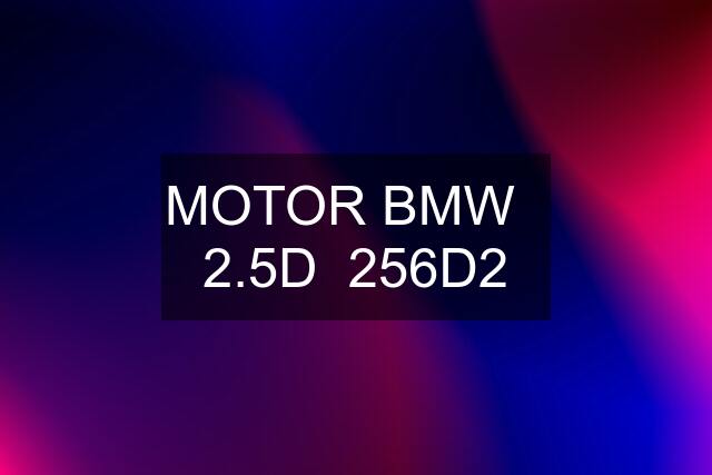 MOTOR BMW   2.5D  256D2