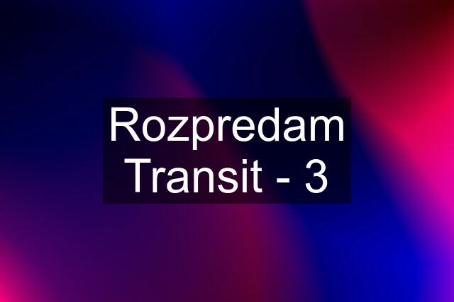 Rozpredam Transit - 3