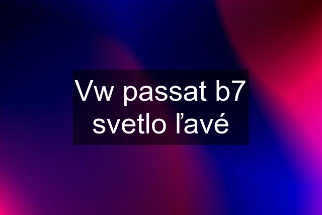 Vw passat b7 svetlo ľavé
