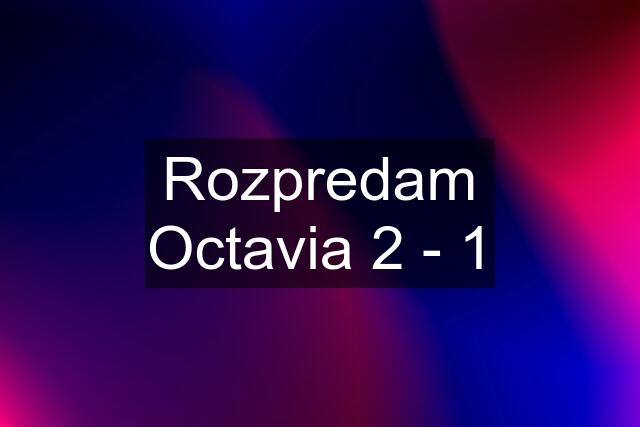 Rozpredam Octavia 2 - 1