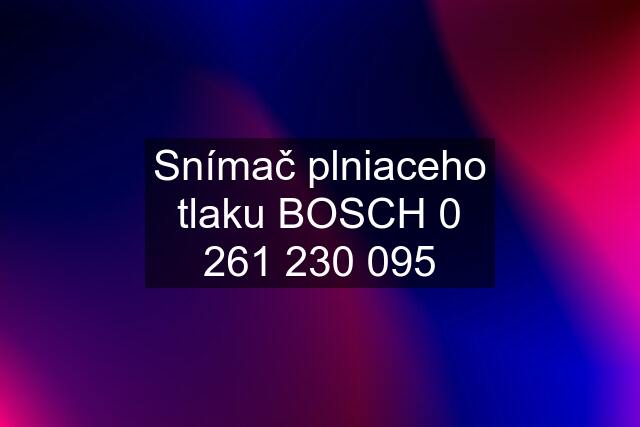 Snímač plniaceho tlaku BOSCH 0 