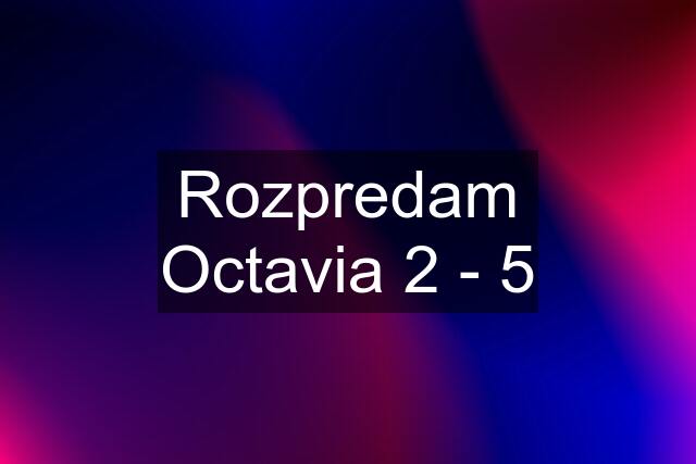 Rozpredam Octavia 2 - 5