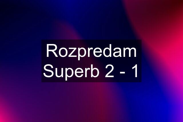 Rozpredam Superb 2 - 1