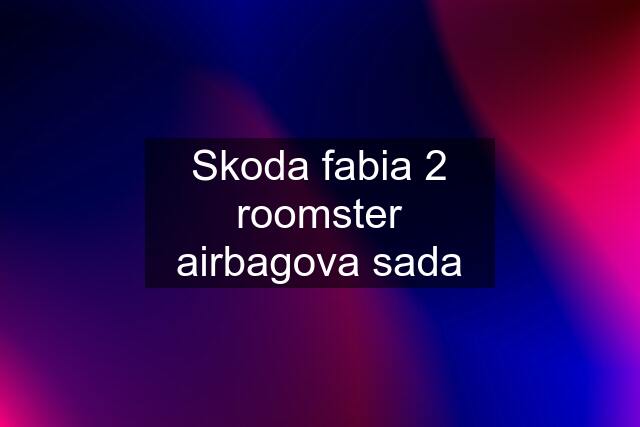 Skoda fabia 2 roomster airbagova sada