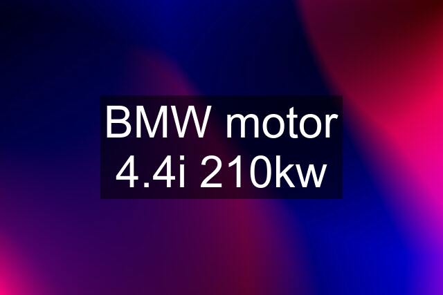 BMW motor 4.4i 210kw