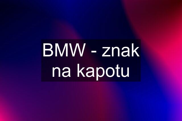 BMW - znak na kapotu