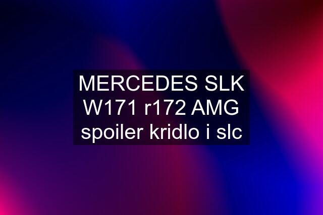 MERCEDES SLK W171 r172 AMG spoiler kridlo i slc