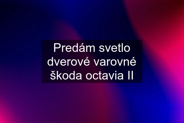 Predám svetlo dverové varovné škoda octavia II