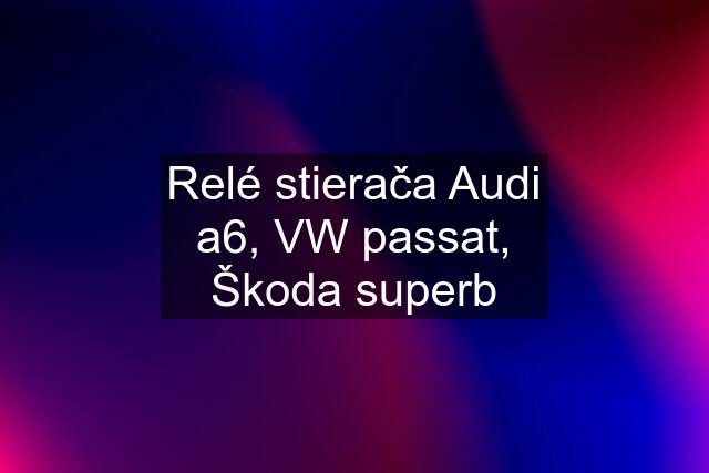 Relé stierača Audi a6, VW passat, Škoda superb