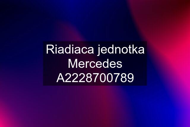 Riadiaca jednotka Mercedes A2228700789