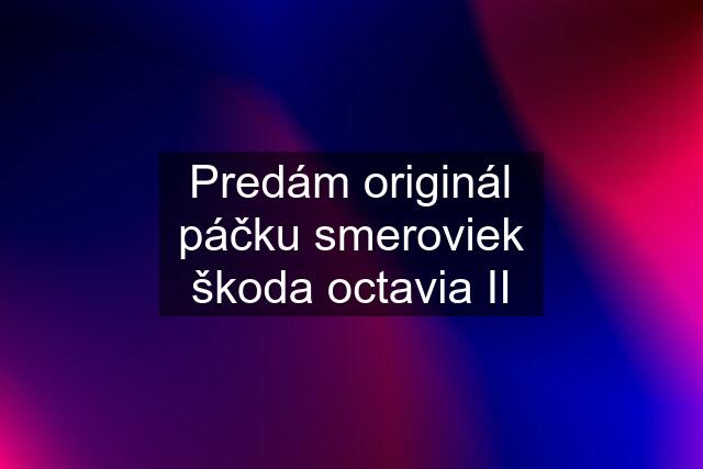 Predám originál páčku smeroviek škoda octavia II