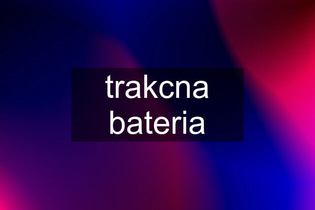 trakcna bateria