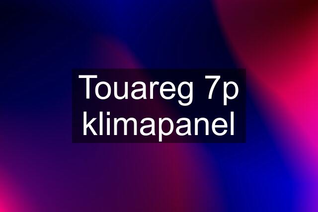 Touareg 7p klimapanel