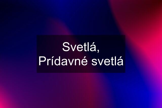 Svetlá, Prídavné svetlá