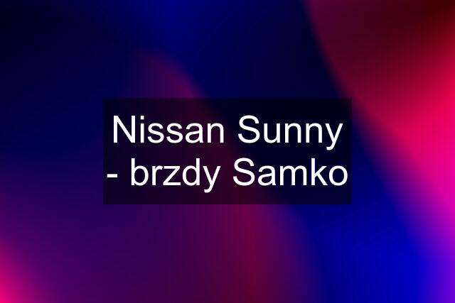 Nissan Sunny - brzdy Samko