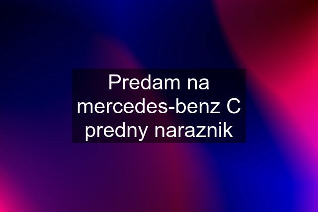 Predam na mercedes-benz C predny naraznik